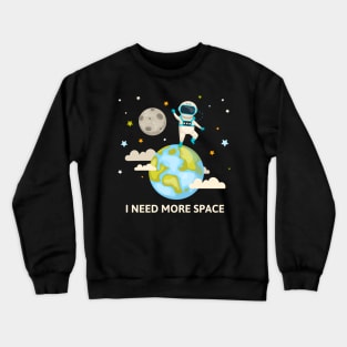 I Need More Space Crewneck Sweatshirt